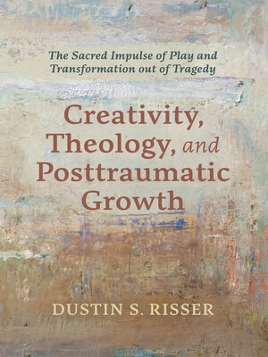cover image of Creativity, Theology, and Posttraumatic Growth
